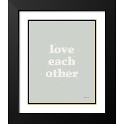 Love Each Other Neutral Black Modern Wood Framed Art Print with Double Matting by Thorns, Becky