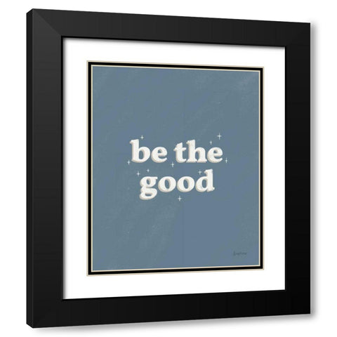 Be the Good Blue Black Modern Wood Framed Art Print with Double Matting by Thorns, Becky