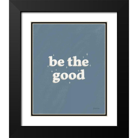 Be the Good Blue Black Modern Wood Framed Art Print with Double Matting by Thorns, Becky