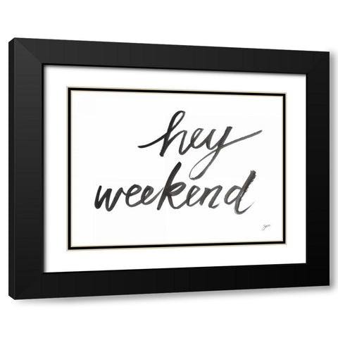 Hey Weekend Black Modern Wood Framed Art Print with Double Matting by Panganiban, Karyn