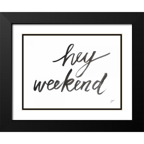 Hey Weekend Black Modern Wood Framed Art Print with Double Matting by Panganiban, Karyn
