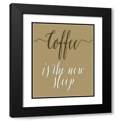 Coffee is the New Sleep Black Modern Wood Framed Art Print with Double Matting by Moss, Tara