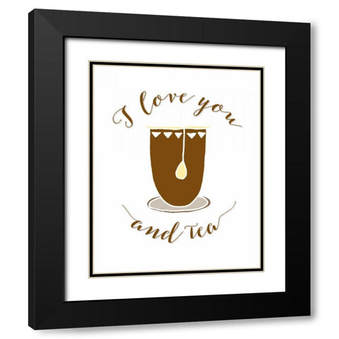 I Love You and Tea Black Modern Wood Framed Art Print with Double Matting by Moss, Tara