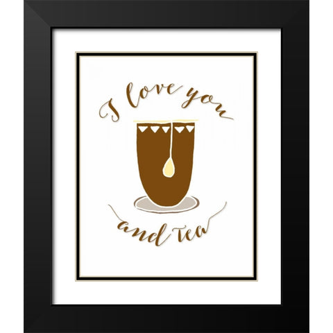 I Love You and Tea Black Modern Wood Framed Art Print with Double Matting by Moss, Tara