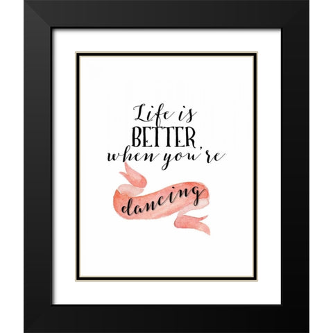 Life is Better When Youre Dancing Black Modern Wood Framed Art Print with Double Matting by Moss, Tara