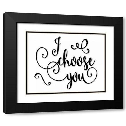 I Choose You - Black and White Black Modern Wood Framed Art Print with Double Matting by Moss, Tara
