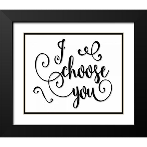 I Choose You - Black and White Black Modern Wood Framed Art Print with Double Matting by Moss, Tara