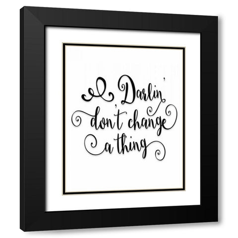 Darlin Dont Change a Thing Black Modern Wood Framed Art Print with Double Matting by Moss, Tara