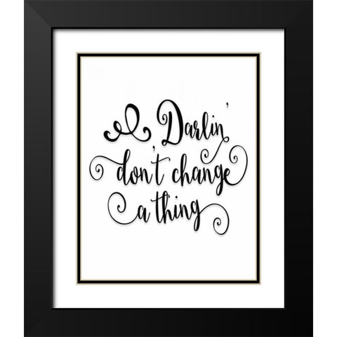 Darlin Dont Change a Thing Black Modern Wood Framed Art Print with Double Matting by Moss, Tara