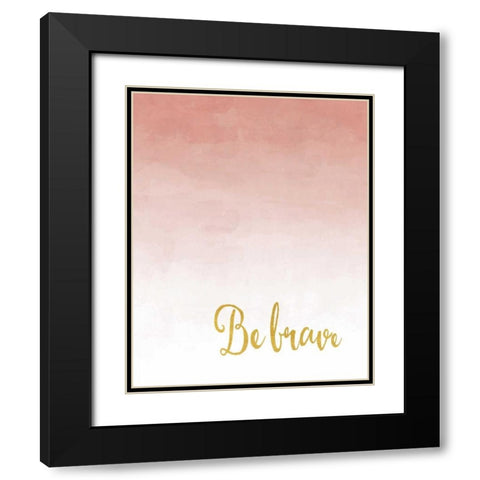 Be Brave Black Modern Wood Framed Art Print with Double Matting by Moss, Tara
