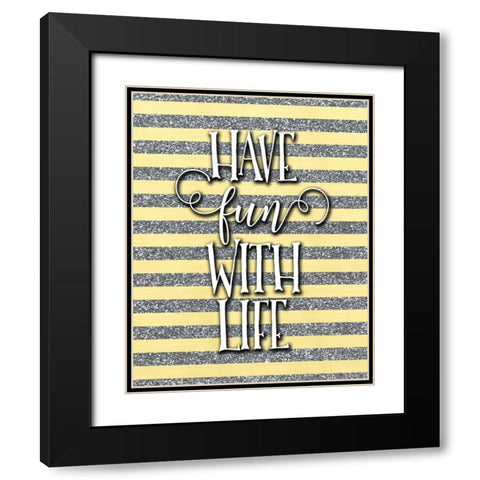 Have Fun with Life Black Modern Wood Framed Art Print with Double Matting by Moss, Tara