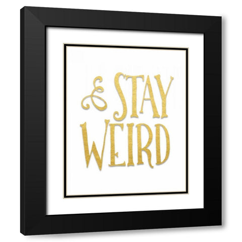 Stay Weird Black Modern Wood Framed Art Print with Double Matting by Moss, Tara