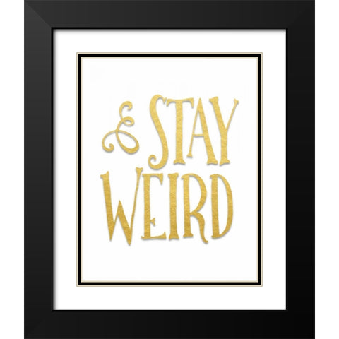 Stay Weird Black Modern Wood Framed Art Print with Double Matting by Moss, Tara