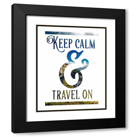 Keep Calm and Travel On Black Modern Wood Framed Art Print with Double Matting by Moss, Tara