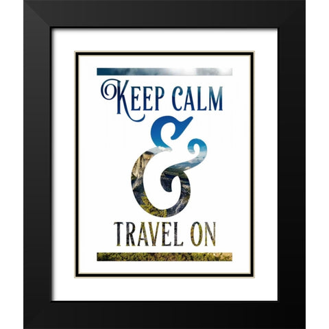 Keep Calm and Travel On Black Modern Wood Framed Art Print with Double Matting by Moss, Tara