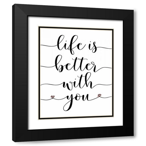 Life is Better With You Black Modern Wood Framed Art Print with Double Matting by Moss, Tara
