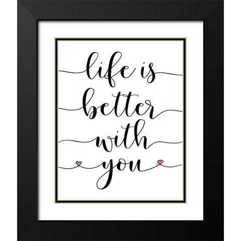 Life is Better With You Black Modern Wood Framed Art Print with Double Matting by Moss, Tara