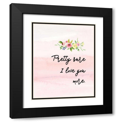 Pretty Sure I Love You More Black Modern Wood Framed Art Print with Double Matting by Moss, Tara