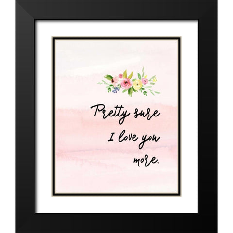 Pretty Sure I Love You More Black Modern Wood Framed Art Print with Double Matting by Moss, Tara