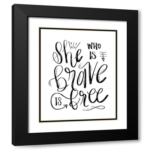 She Who is Brave - Hand Lettered Black Modern Wood Framed Art Print with Double Matting by Moss, Tara