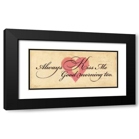 Always Kiss Me Goodmorning Black Modern Wood Framed Art Print with Double Matting by Marrott, Stephanie
