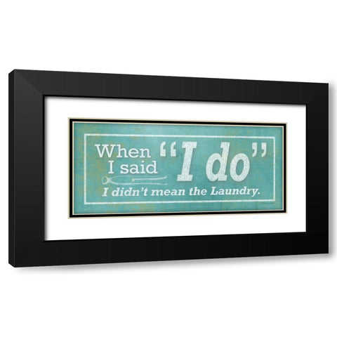 I Do Black Modern Wood Framed Art Print with Double Matting by Marrott, Stephanie
