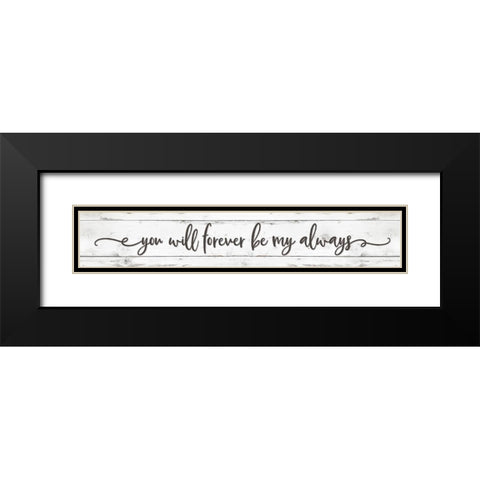 You Will Forever be My Always Black Modern Wood Framed Art Print with Double Matting by Boyer, Susie