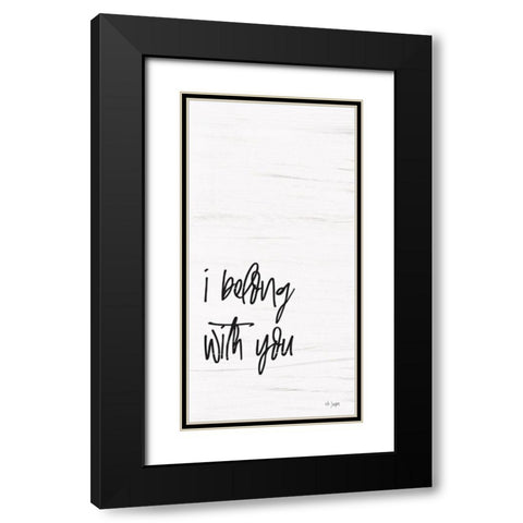 I Belong with You Black Modern Wood Framed Art Print with Double Matting by Jaxn Blvd.