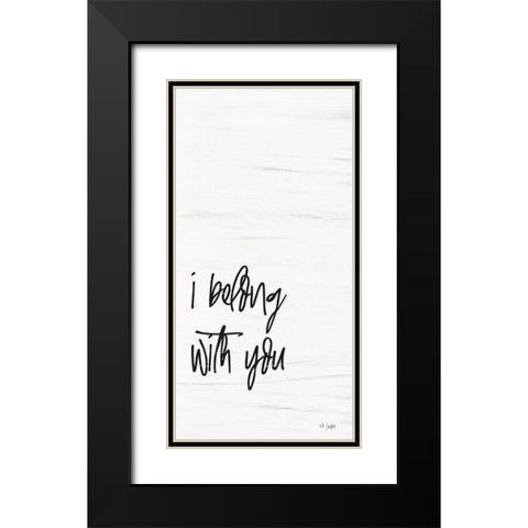 I Belong with You Black Modern Wood Framed Art Print with Double Matting by Jaxn Blvd.