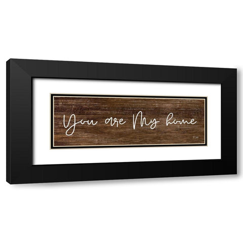 You Are My Home Black Modern Wood Framed Art Print with Double Matting by Jaxn Blvd.