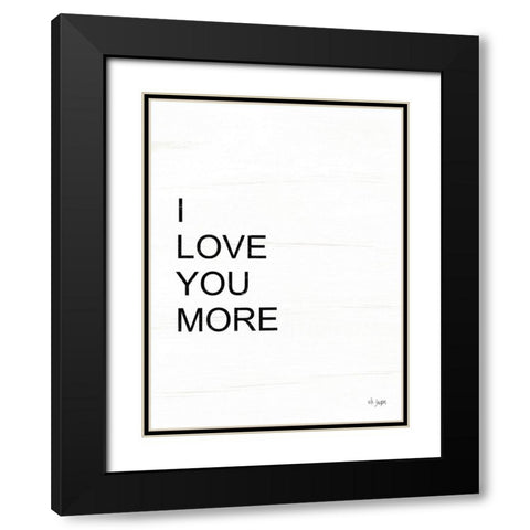 I Love You More Black Modern Wood Framed Art Print with Double Matting by Jaxn Blvd.