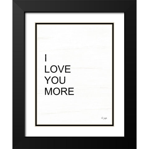 I Love You More Black Modern Wood Framed Art Print with Double Matting by Jaxn Blvd.