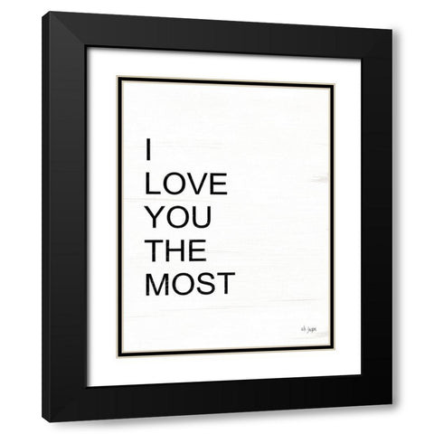 I Love You the Most Black Modern Wood Framed Art Print with Double Matting by Jaxn Blvd.