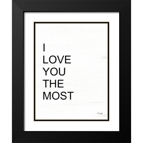 I Love You the Most Black Modern Wood Framed Art Print with Double Matting by Jaxn Blvd.