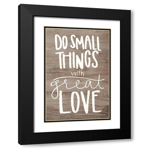 Do Small Things with Love Black Modern Wood Framed Art Print with Double Matting by Jaxn Blvd.