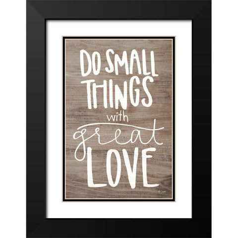 Do Small Things with Love Black Modern Wood Framed Art Print with Double Matting by Jaxn Blvd.