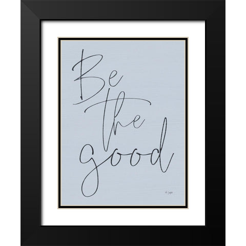 Be the Good Black Modern Wood Framed Art Print with Double Matting by Jaxn Blvd.