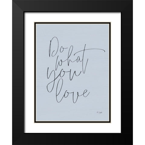 Do What You Love Black Modern Wood Framed Art Print with Double Matting by Jaxn Blvd.