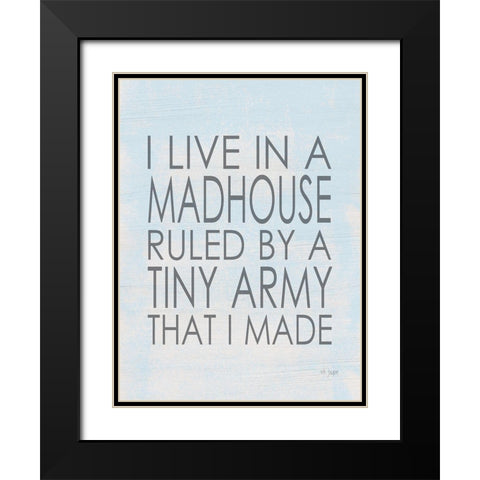 I Live in a Madhouse Black Modern Wood Framed Art Print with Double Matting by Jaxn Blvd.