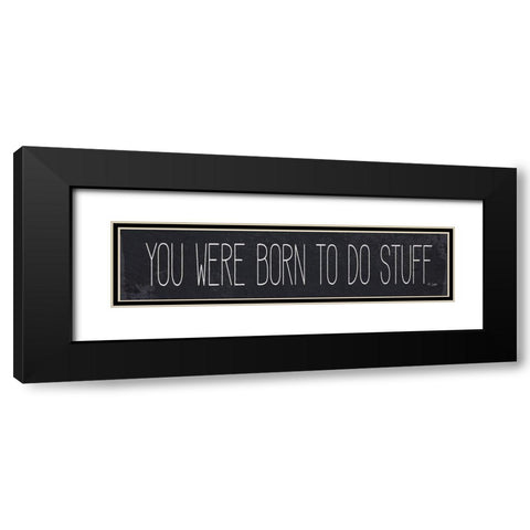 Born to Do Stuff Black Modern Wood Framed Art Print with Double Matting by Jaxn Blvd.