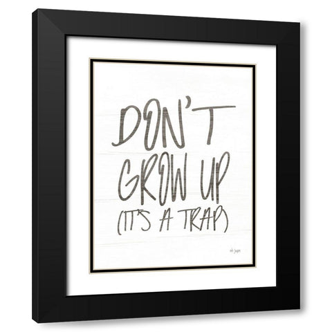 Dont Grow Up Black Modern Wood Framed Art Print with Double Matting by Jaxn Blvd.