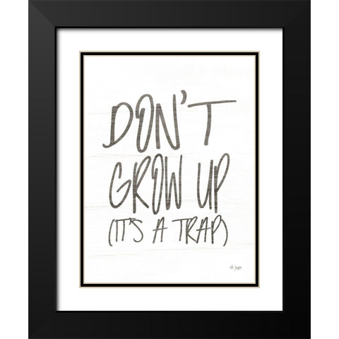 Dont Grow Up Black Modern Wood Framed Art Print with Double Matting by Jaxn Blvd.