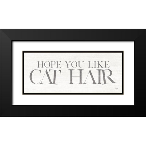 Hope You Like Cat Hair Black Modern Wood Framed Art Print with Double Matting by Jaxn Blvd.