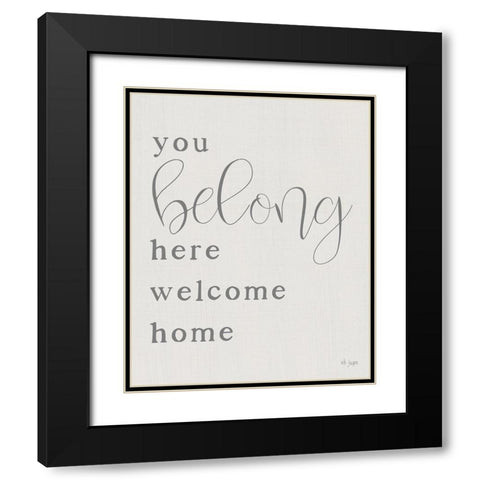 You Belong Here - Welcome Home Black Modern Wood Framed Art Print with Double Matting by Jaxn Blvd.