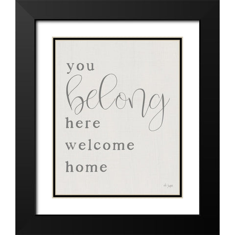 You Belong Here - Welcome Home Black Modern Wood Framed Art Print with Double Matting by Jaxn Blvd.