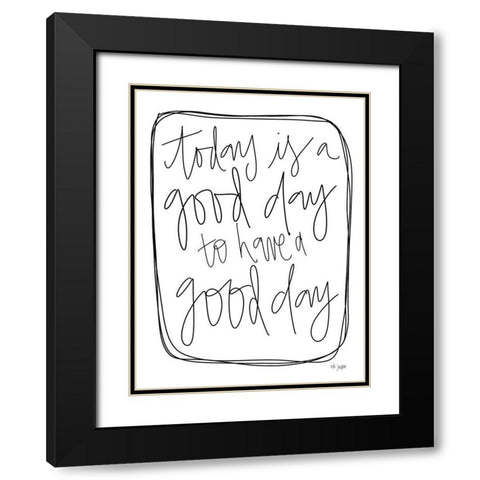 Today is a Good Day Black Modern Wood Framed Art Print with Double Matting by Jaxn Blvd.
