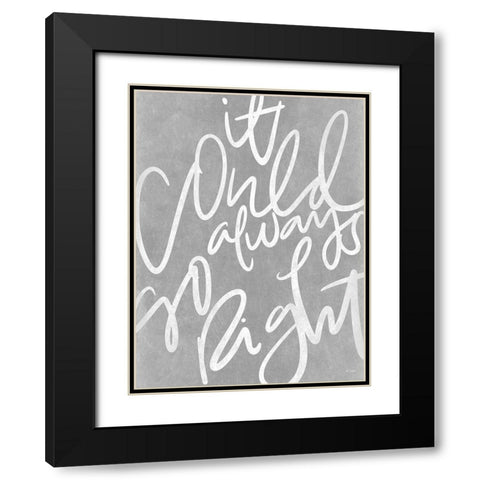 It Could Always Go Right Black Modern Wood Framed Art Print with Double Matting by Jaxn Blvd.