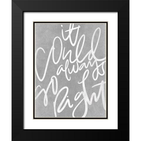 It Could Always Go Right Black Modern Wood Framed Art Print with Double Matting by Jaxn Blvd.
