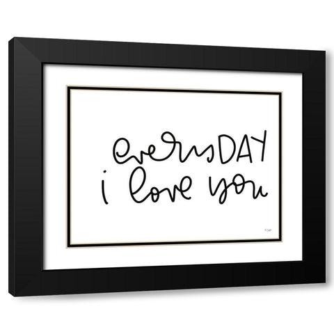 Every Day I Love You Black Modern Wood Framed Art Print with Double Matting by Jaxn Blvd.