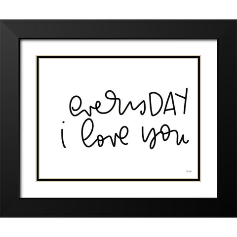 Every Day I Love You Black Modern Wood Framed Art Print with Double Matting by Jaxn Blvd.